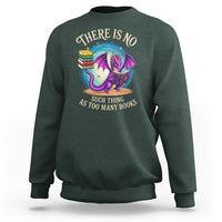 Fantasy Dragon Book Lover Sweatshirt There Is No Such Thing As Too Many Books