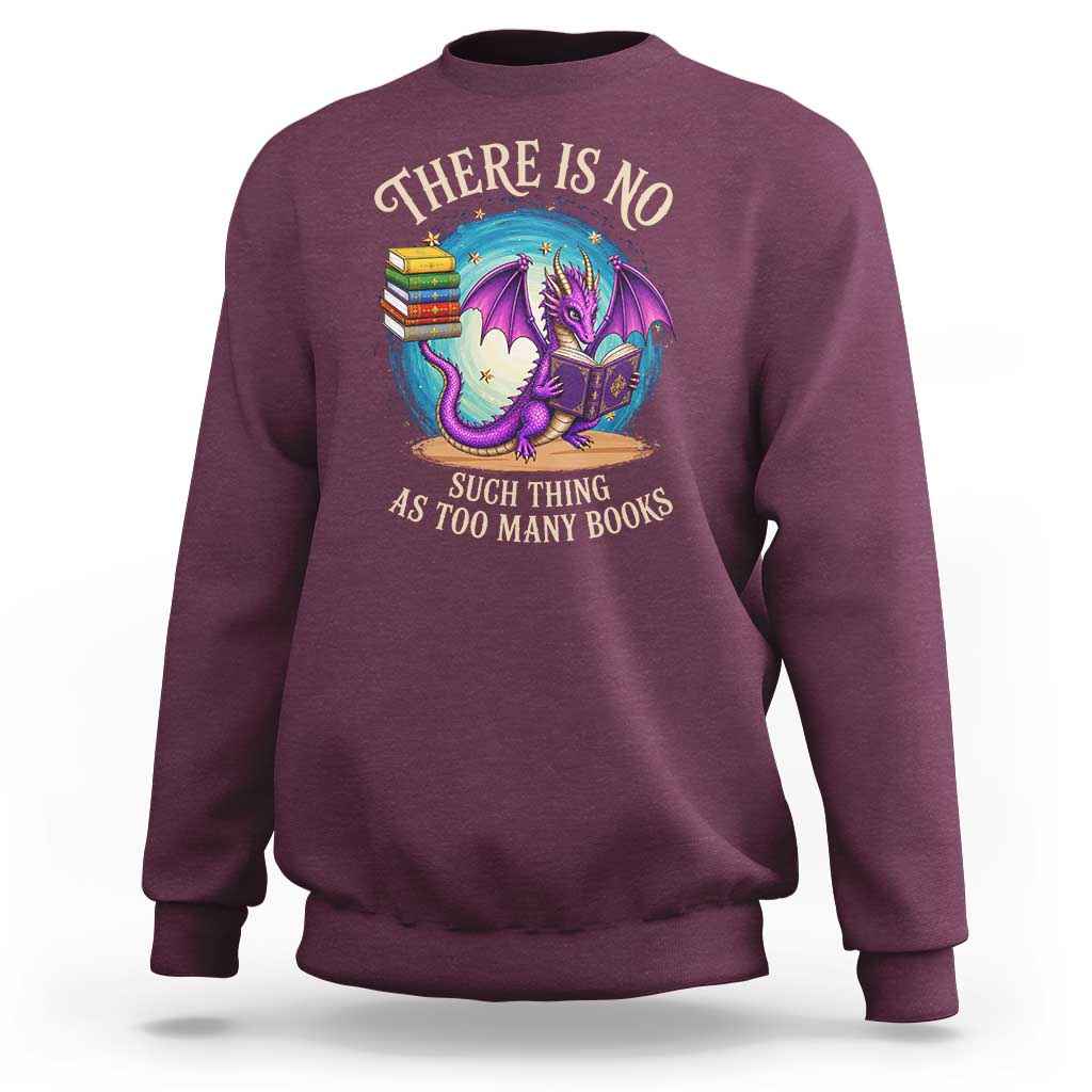 Fantasy Dragon Book Lover Sweatshirt There Is No Such Thing As Too Many Books