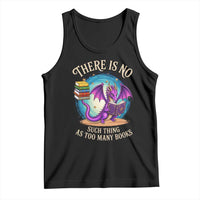 Fantasy Dragon Book Lover Tank Top There Is No Such Thing As Too Many Books