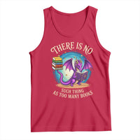 Fantasy Dragon Book Lover Tank Top There Is No Such Thing As Too Many Books
