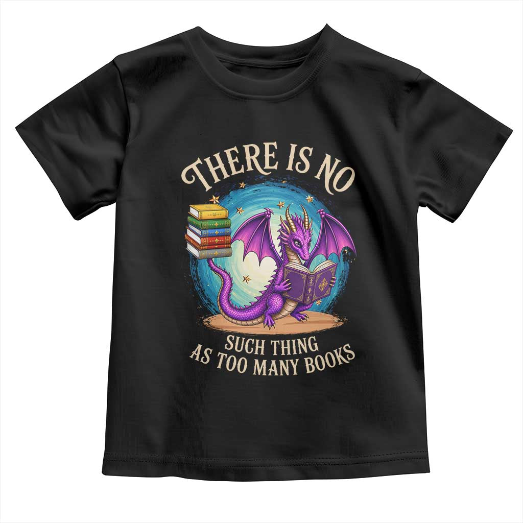 Fantasy Dragon Book Lover Toddler T Shirt There Is No Such Thing As Too Many Books