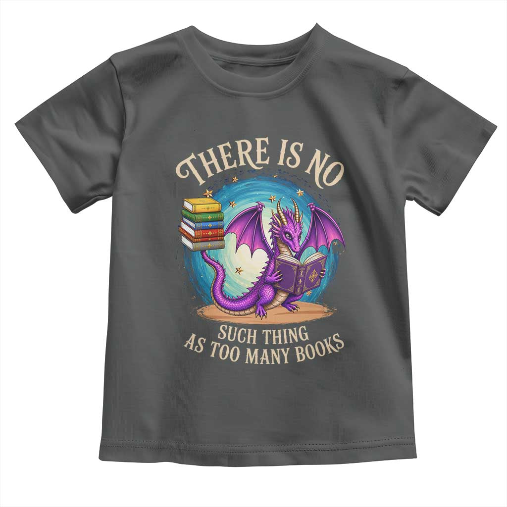 Fantasy Dragon Book Lover Toddler T Shirt There Is No Such Thing As Too Many Books