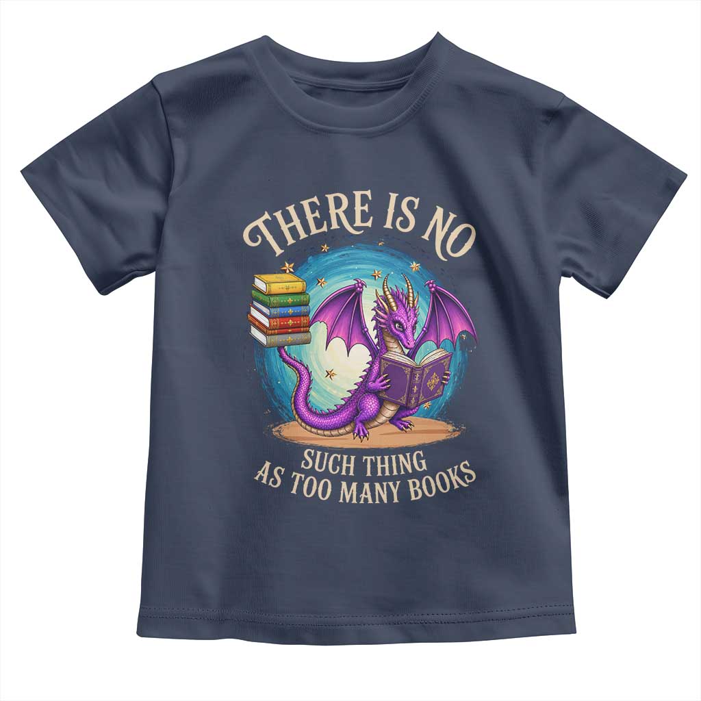 Fantasy Dragon Book Lover Toddler T Shirt There Is No Such Thing As Too Many Books