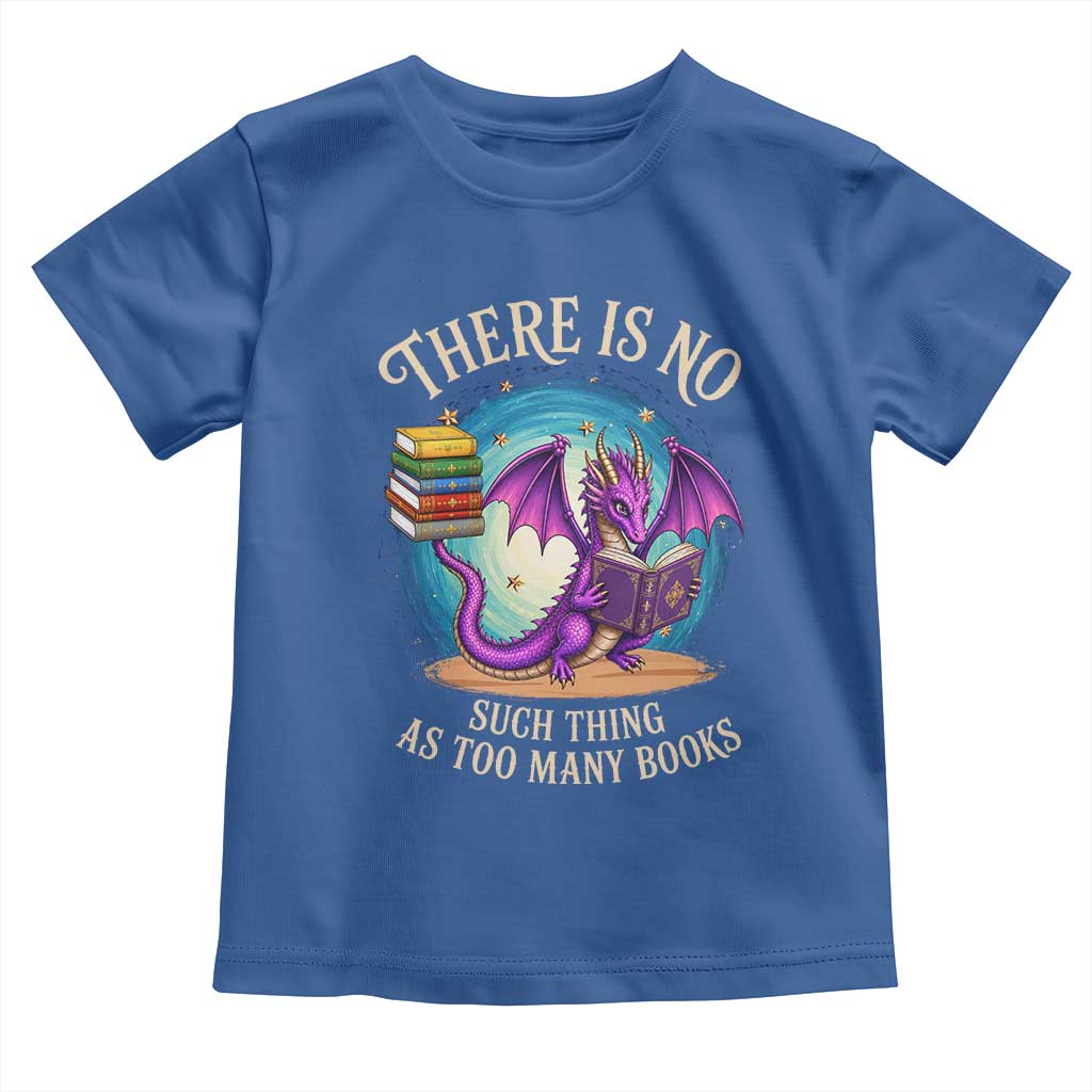 Fantasy Dragon Book Lover Toddler T Shirt There Is No Such Thing As Too Many Books