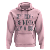 Be Kind Stay Weird Book Lover Hoodie Teacher Reading Books Gift