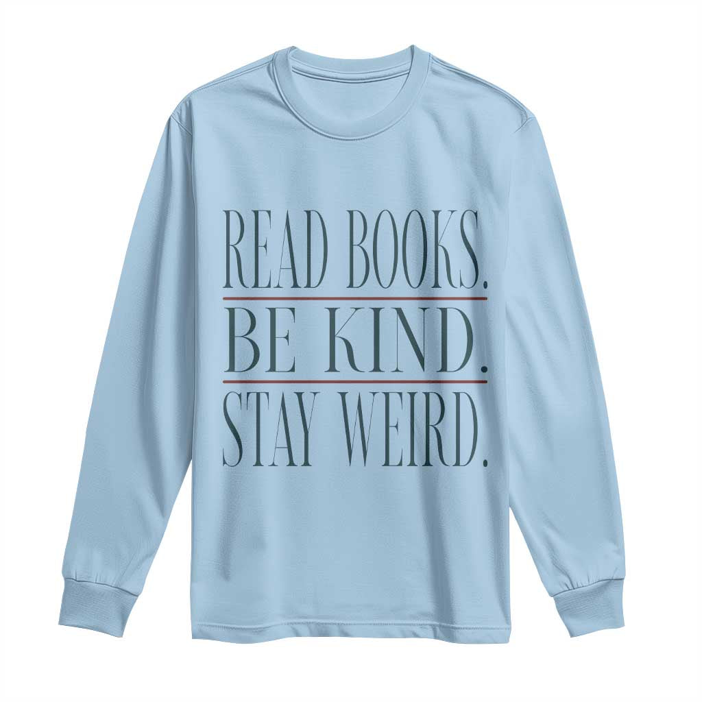Be Kind Stay Weird Book Lover Long Sleeve Shirt Teacher Reading Books Gift