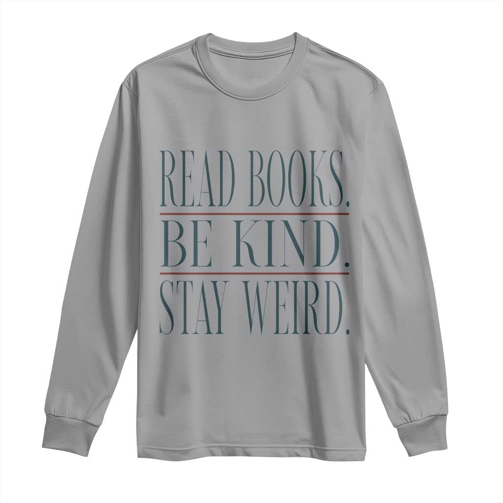 Be Kind Stay Weird Book Lover Long Sleeve Shirt Teacher Reading Books Gift