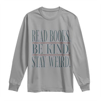 Be Kind Stay Weird Book Lover Long Sleeve Shirt Teacher Reading Books Gift