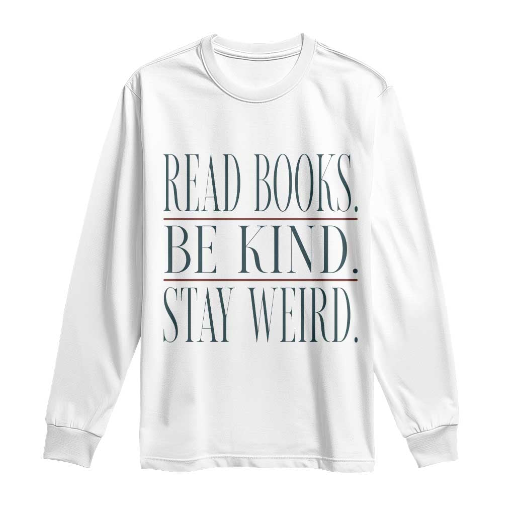 Be Kind Stay Weird Book Lover Long Sleeve Shirt Teacher Reading Books Gift