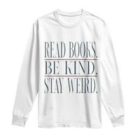 Be Kind Stay Weird Book Lover Long Sleeve Shirt Teacher Reading Books Gift