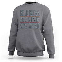 Be Kind Stay Weird Book Lover Sweatshirt Teacher Reading Books Gift
