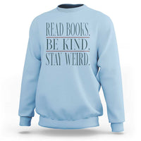 Be Kind Stay Weird Book Lover Sweatshirt Teacher Reading Books Gift