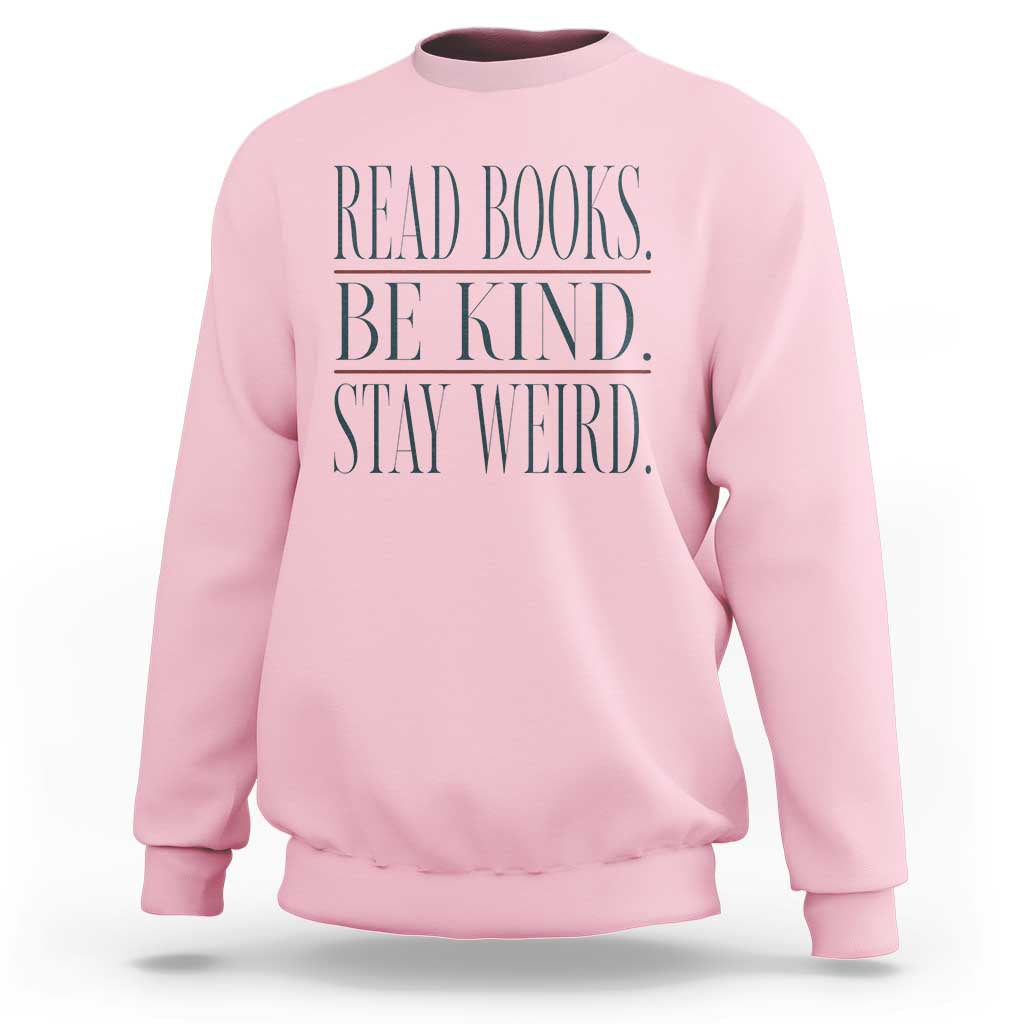 Be Kind Stay Weird Book Lover Sweatshirt Teacher Reading Books Gift