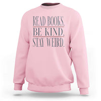 Be Kind Stay Weird Book Lover Sweatshirt Teacher Reading Books Gift
