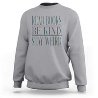 Be Kind Stay Weird Book Lover Sweatshirt Teacher Reading Books Gift