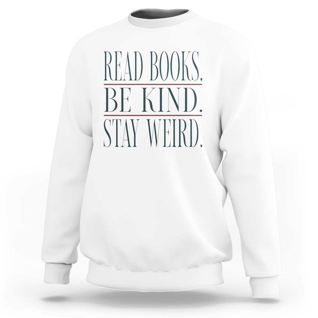 Be Kind Stay Weird Book Lover Sweatshirt Teacher Reading Books Gift
