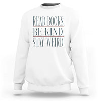 Be Kind Stay Weird Book Lover Sweatshirt Teacher Reading Books Gift