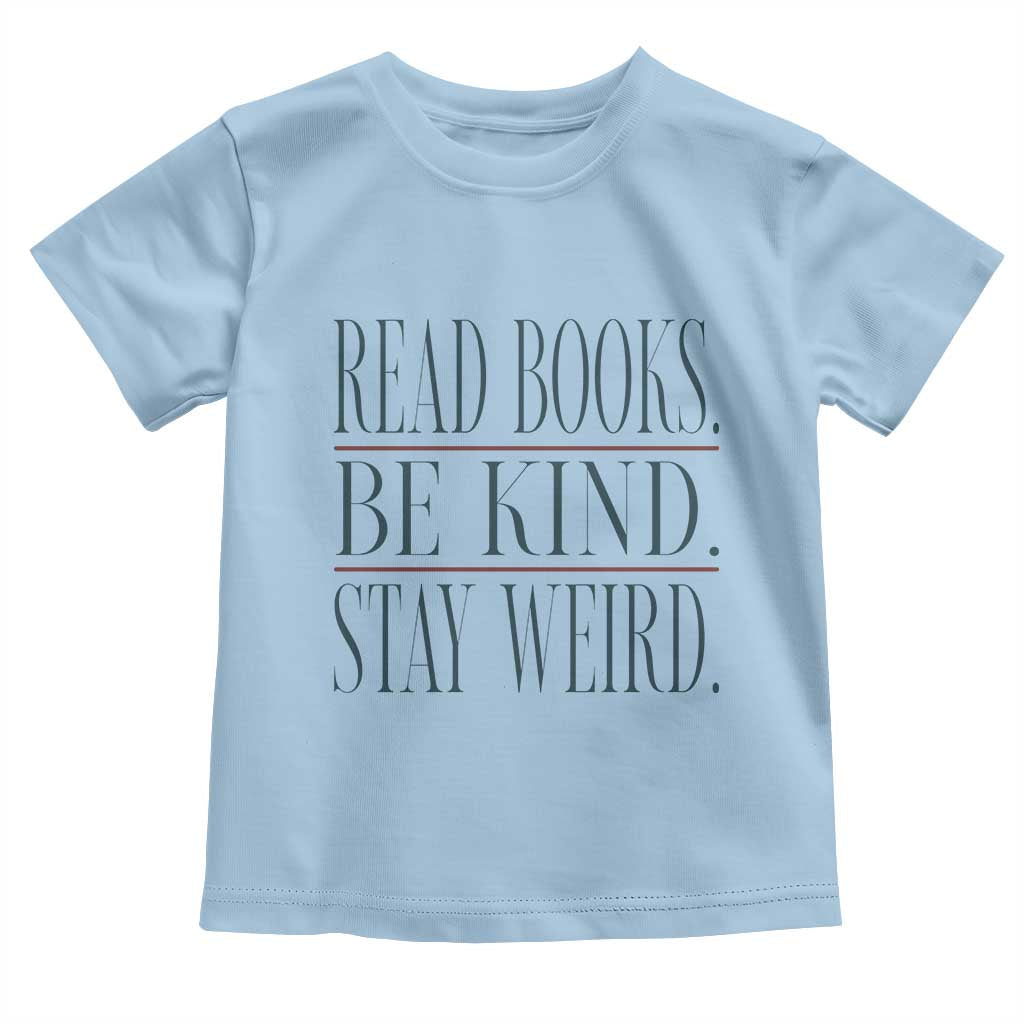 Be Kind Stay Weird Book Lover Toddler T Shirt Teacher Reading Books Gift