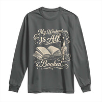 My Weekend Is All Booked Book Lover Long Sleeve Shirt Reading Enthusiast Quote