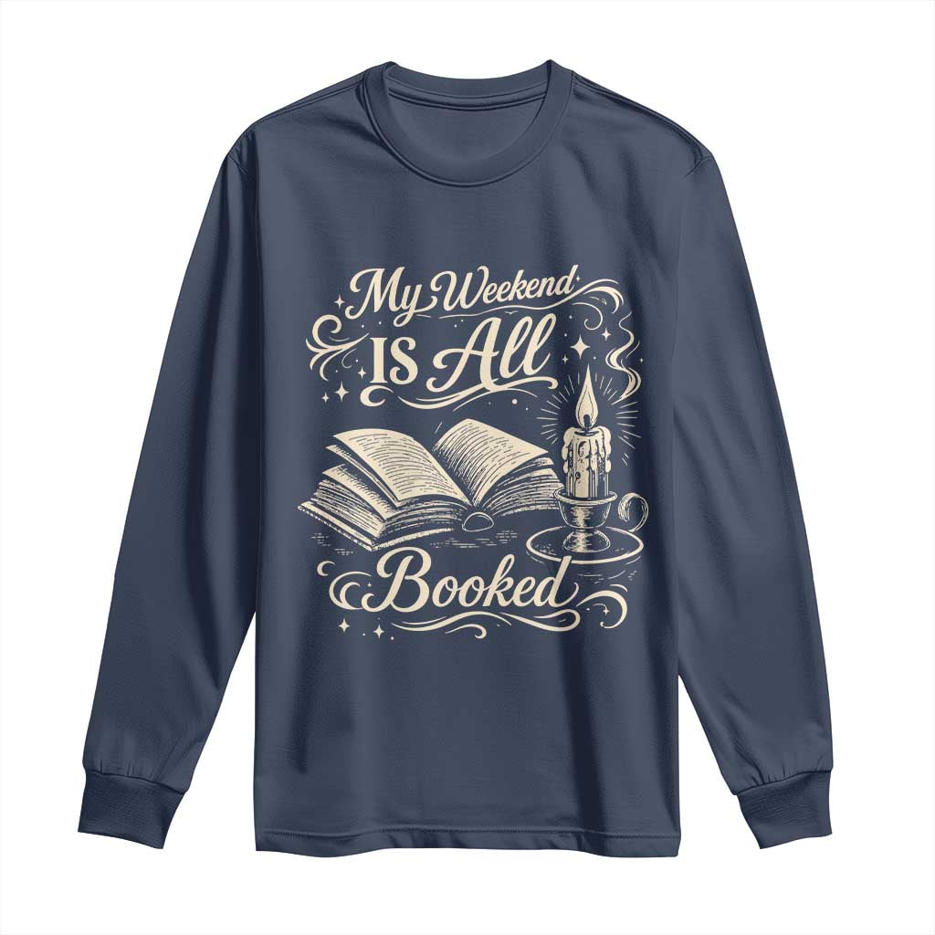 My Weekend Is All Booked Book Lover Long Sleeve Shirt Reading Enthusiast Quote
