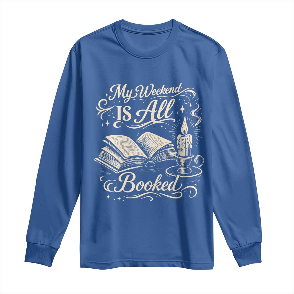 My Weekend Is All Booked Book Lover Long Sleeve Shirt Reading Enthusiast Quote