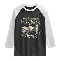 My Weekend Is All Booked Book Lover Raglan Shirt Reading Enthusiast Quote