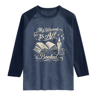 My Weekend Is All Booked Book Lover Raglan Shirt Reading Enthusiast Quote