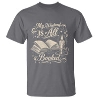 My Weekend Is All Booked Book Lover T Shirt Reading Enthusiast Quote