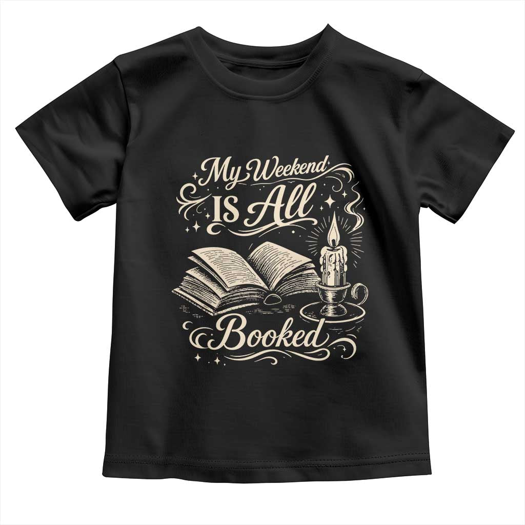 My Weekend Is All Booked Book Lover Toddler T Shirt Reading Enthusiast Quote