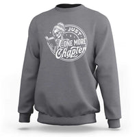 Just One More Chapter Skeleton Woman Sweatshirt Book Lover Gift