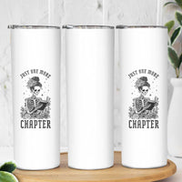 Funny Skeleton Book Lover Skinny Tumbler Just One More Chapter