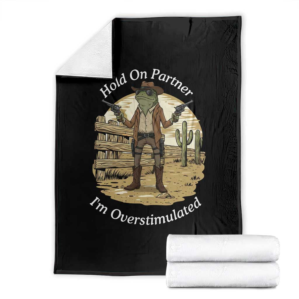Hold On Partner I Am Overstimulated Throw Blanket Funny Cowboy Frog - Wonder Print Shop