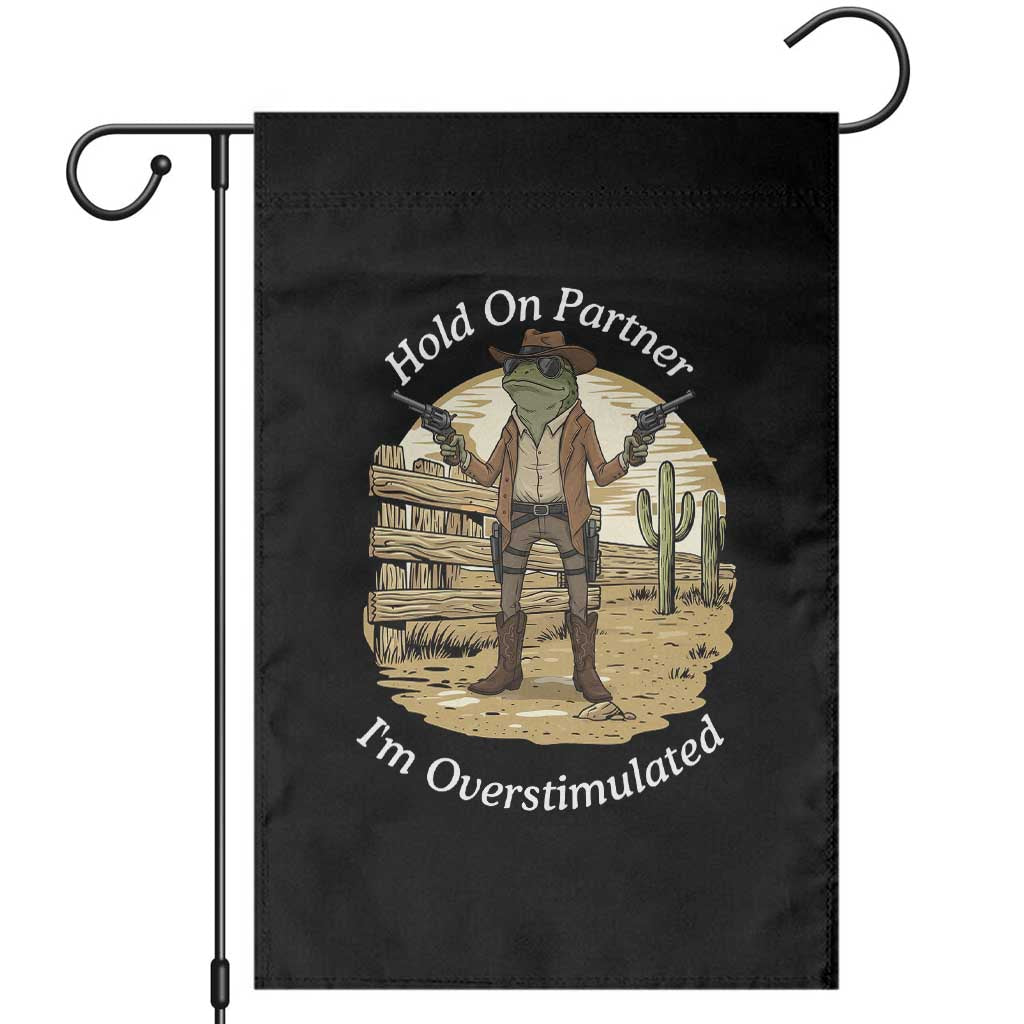Hold On Partner I Am Overstimulated Garden Flag Funny Cowboy Frog - Wonder Print Shop