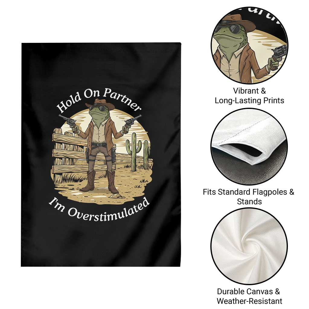 Hold On Partner I Am Overstimulated Garden Flag Funny Cowboy Frog - Wonder Print Shop