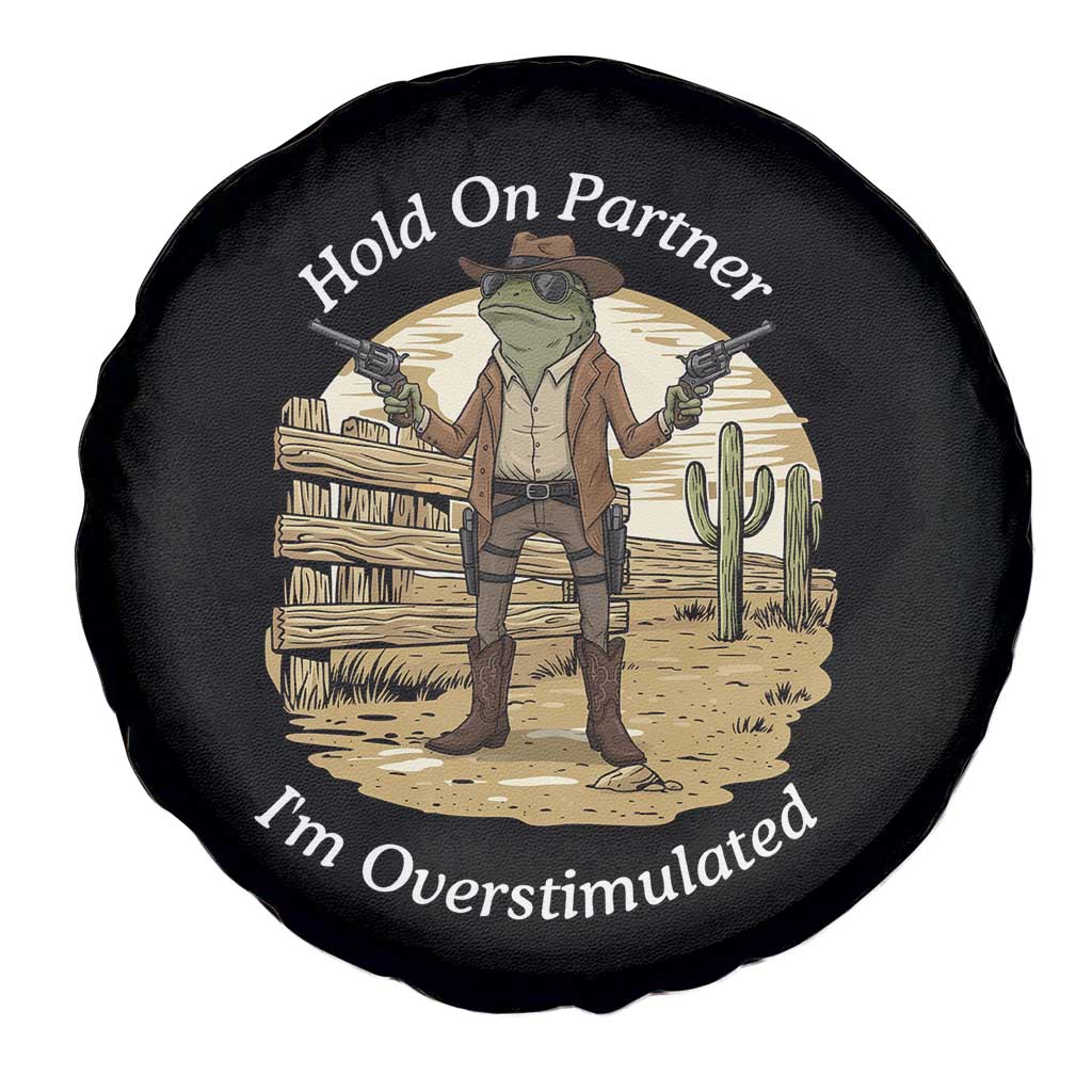 Hold On Partner I Am Overstimulated Spare Tire Cover Funny Cowboy Frog - Wonder Print Shop