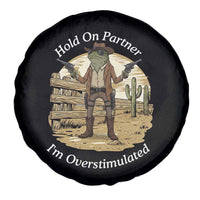 Hold On Partner I Am Overstimulated Spare Tire Cover Funny Cowboy Frog - Wonder Print Shop