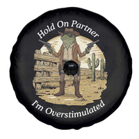 Hold On Partner I Am Overstimulated Spare Tire Cover Funny Cowboy Frog - Wonder Print Shop