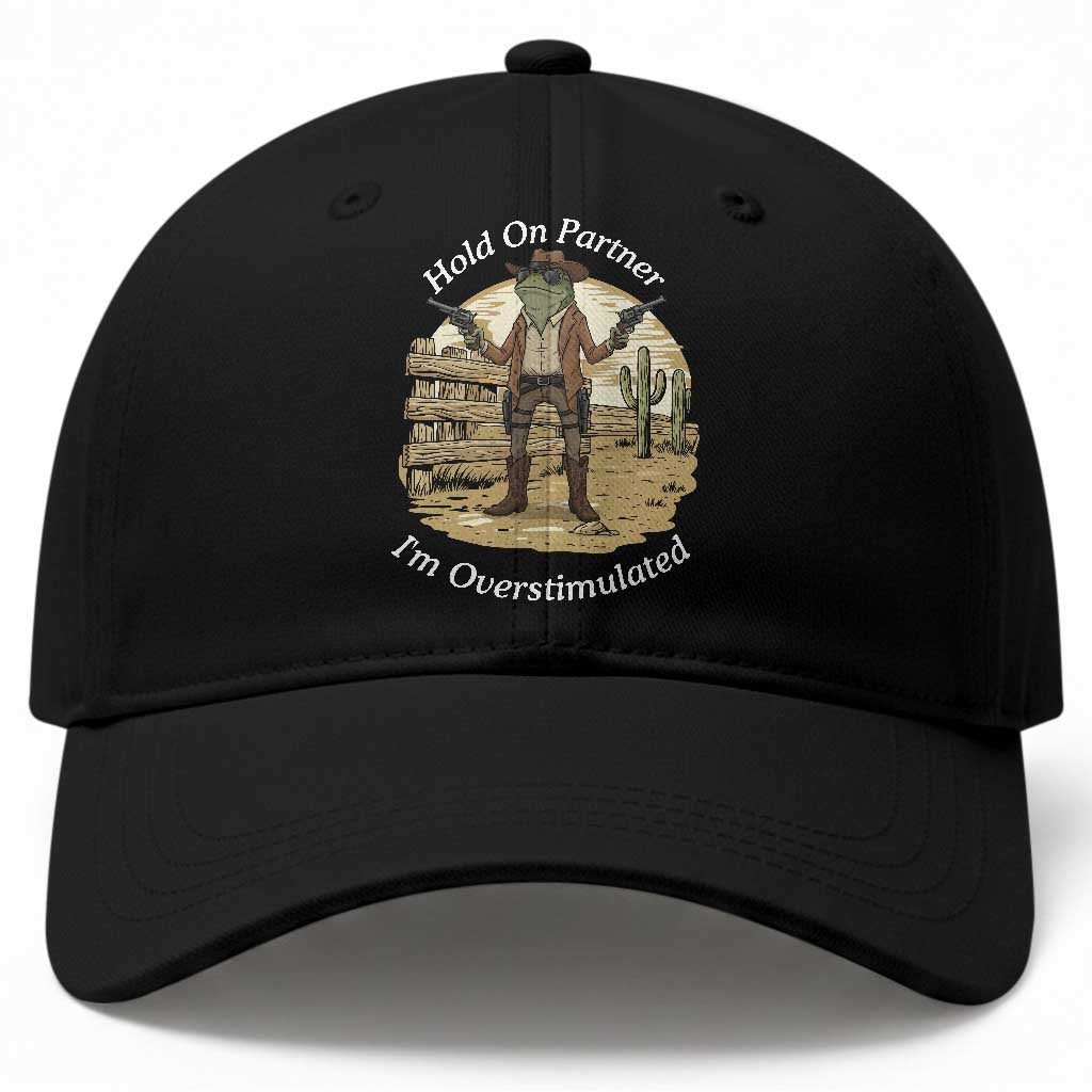 Hold On Partner I Am Overstimulated Baseball Cap Funny Cowboy Frog