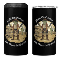 Hold On Partner I Am Overstimulated 4 in 1 Can Cooler Tumbler Funny Cowboy Frog