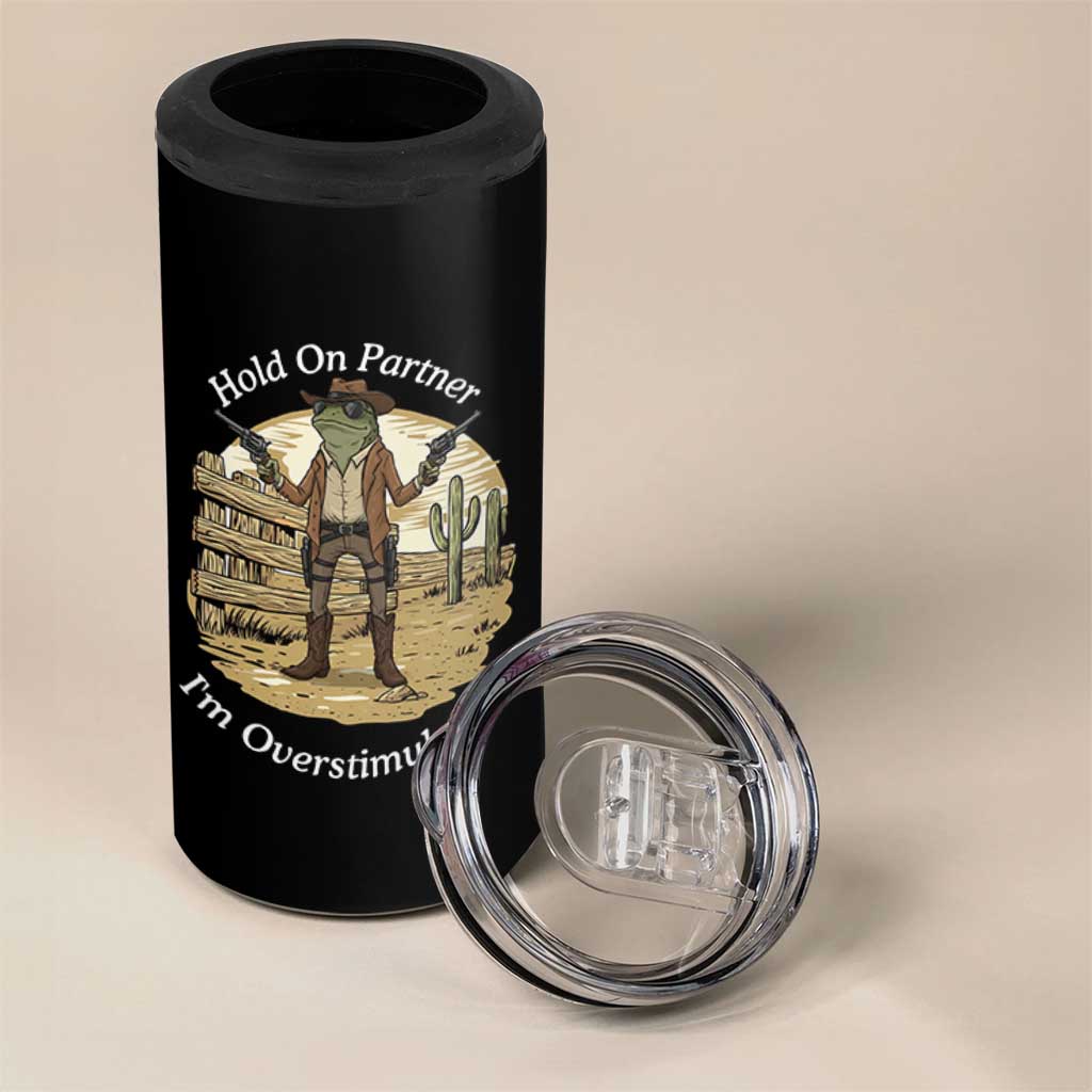 Hold On Partner I Am Overstimulated 4 in 1 Can Cooler Tumbler Funny Cowboy Frog