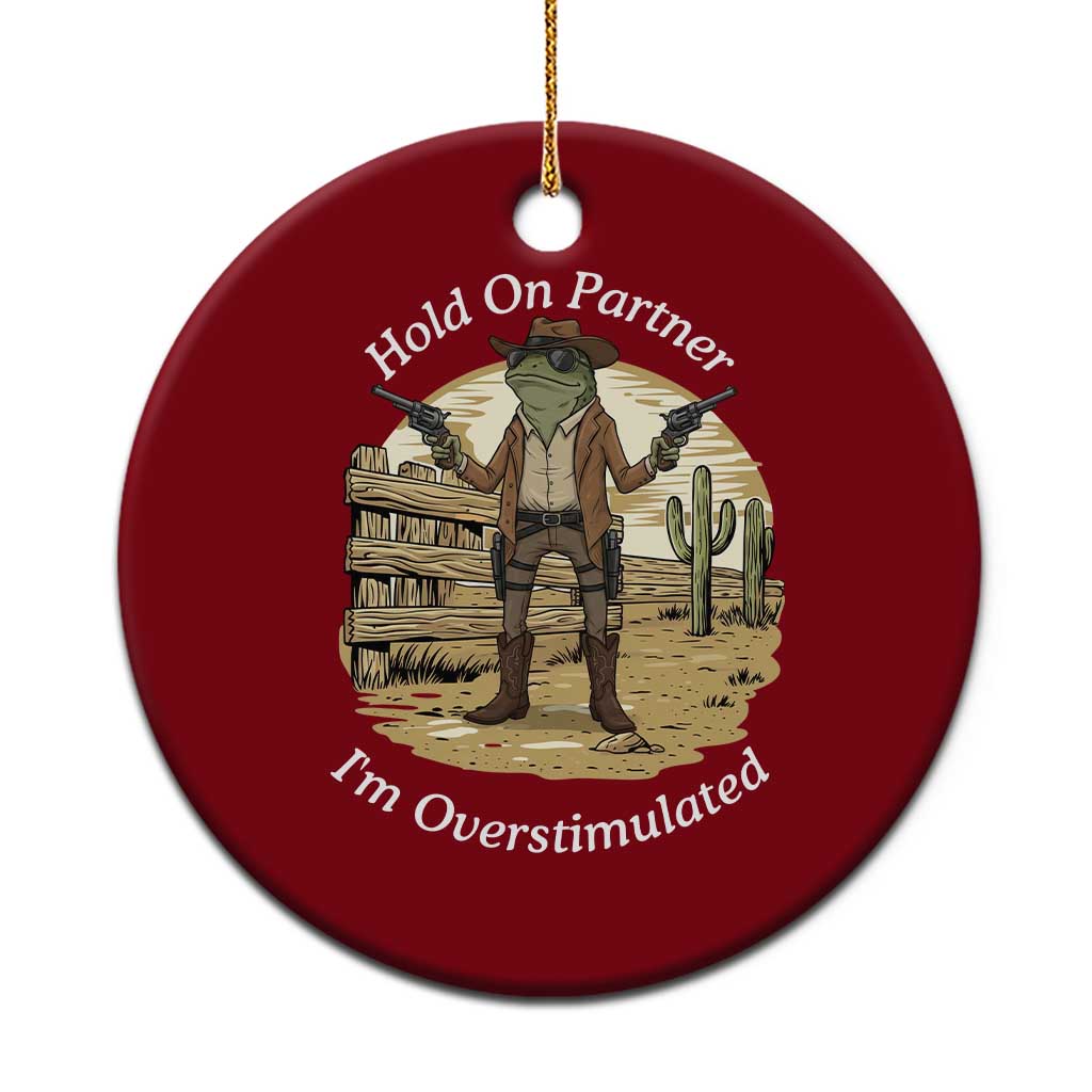 Hold On Partner I Am Overstimulated Ceramic Ornament Funny Cowboy Frog - Wonder Print Shop