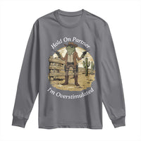 Hold On Partner I Am Overstimulated Long Sleeve Shirt Funny Cowboy Frog - Wonder Print Shop
