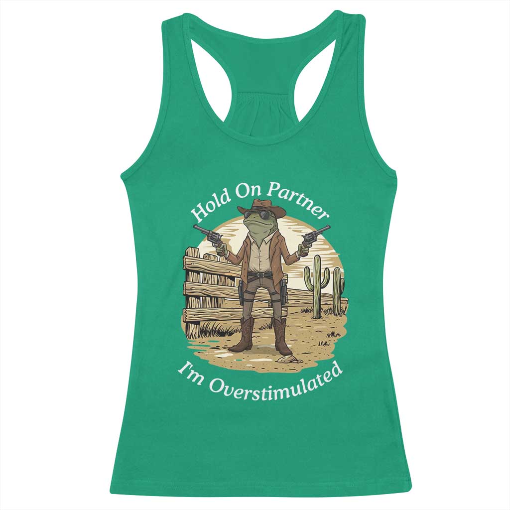 Hold On Partner I Am Overstimulated Racerback Tank Top Funny Cowboy Frog - Wonder Print Shop