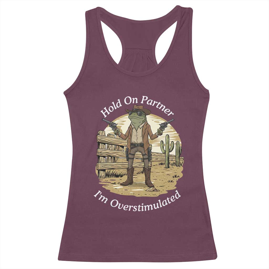 Hold On Partner I Am Overstimulated Racerback Tank Top Funny Cowboy Frog - Wonder Print Shop