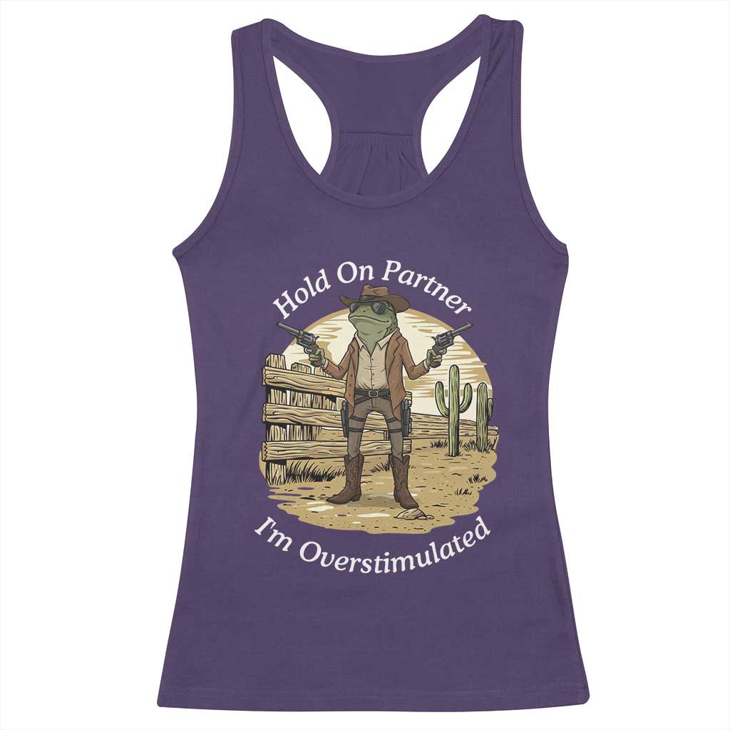 Hold On Partner I Am Overstimulated Racerback Tank Top Funny Cowboy Frog - Wonder Print Shop