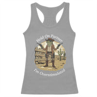 Hold On Partner I Am Overstimulated Racerback Tank Top Funny Cowboy Frog - Wonder Print Shop