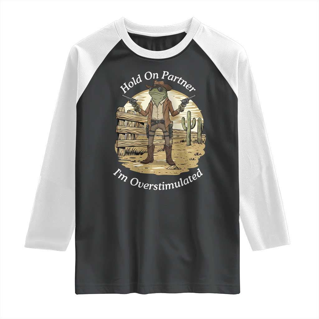 Hold On Partner I Am Overstimulated Raglan Shirt Funny Cowboy Frog - Wonder Print Shop