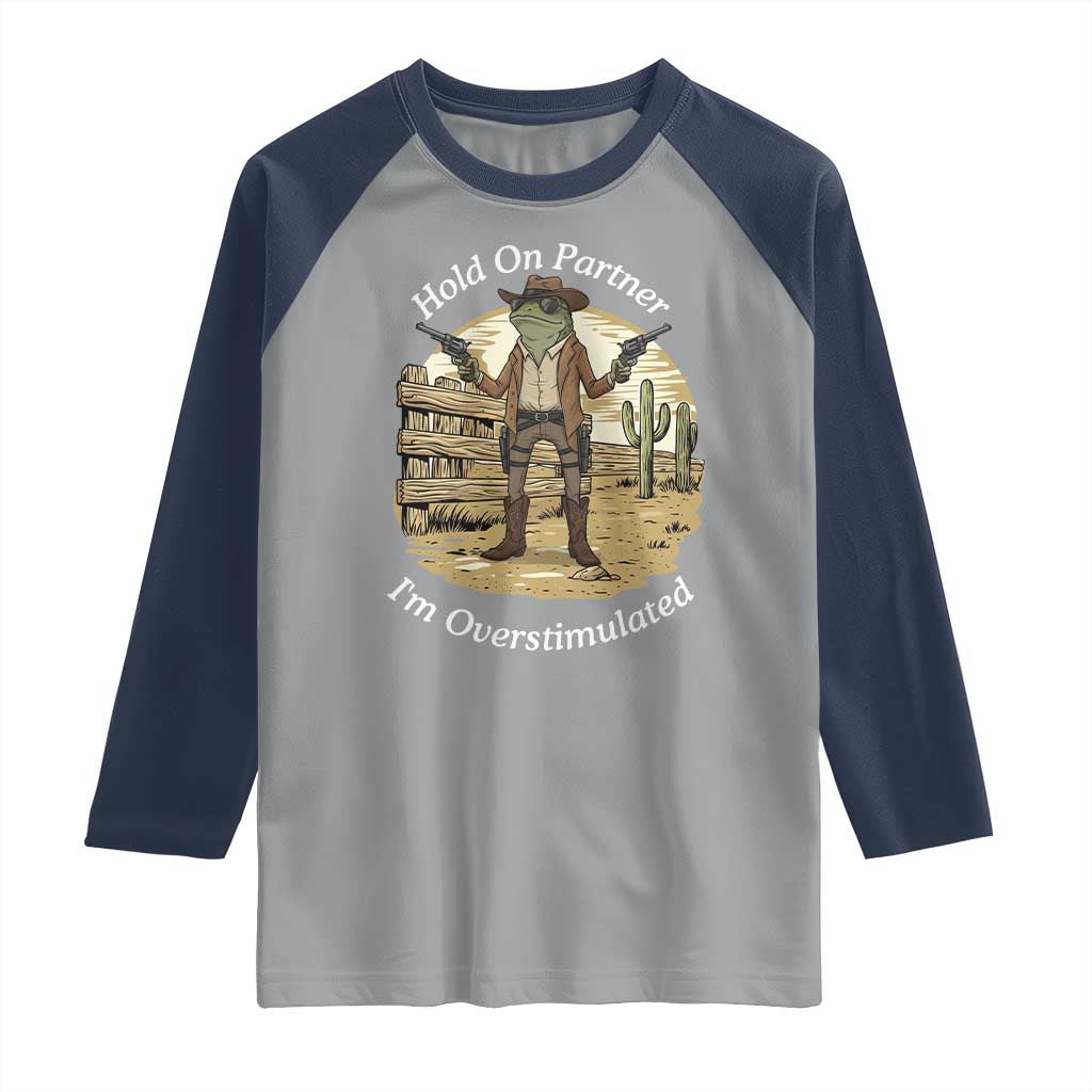 Hold On Partner I Am Overstimulated Raglan Shirt Funny Cowboy Frog - Wonder Print Shop