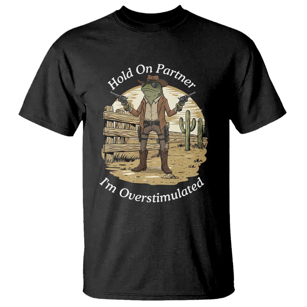 Hold On Partner I Am Overstimulated T Shirt Funny Cowboy Frog - Wonder Print Shop