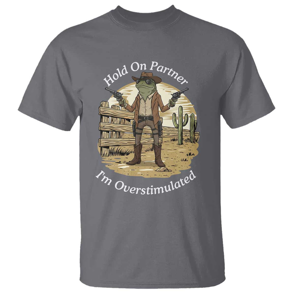 Hold On Partner I Am Overstimulated T Shirt Funny Cowboy Frog - Wonder Print Shop